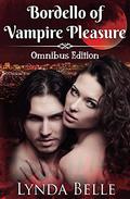 Bordello of Vampire Pleasure: Omnibus Edition by Lynda Belle