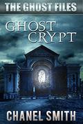 Ghost Crypt (The Ghost Files #5) by Chanel Smith