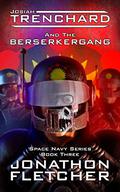 Josiah Trenchard Part Three Berserkergang (Space Navy #3) by Jonathon Fletcher
