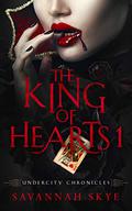 The King of Hearts 1 (Undercity Chronicles #2) by Savannah Skye