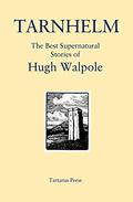 Tarnhelm: The Best Supernatural Stories by Hugh Walpole