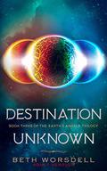Destination Unknown (The Earth's Angels Trilogy #3) by Beth Worsdell