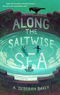 Along the Saltwise Sea (The Up-and-Under #2) by A. Deborah Baker