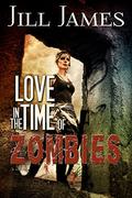 Love in the Time of Zombies (Time of Zombies #1) by Jill James