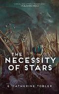 The Necessity of Stars by E. Catherine Tobler