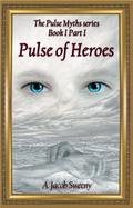 Pulse Of Heroes by A. Jacob Sweeny