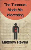 The Tumours Made Me Interesting by Matthew Revert