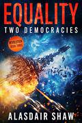Equality (Two Democracies: Revolution #3) by Alasdair C. Shaw
