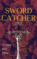 Sword Catcher (Sword Catcher #1) by Cassandra Clare