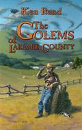 The Golems of Laramie County by Ken Rand