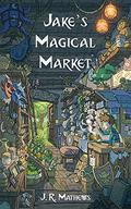 Jake's Magical Market by J.R. Mathews