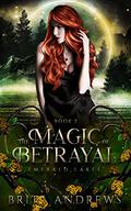 The Magic of Betrayal by Britt Andrews