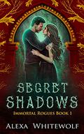 Secret Shadows (Immortal Rogues #1) by Alexa Whitewolf