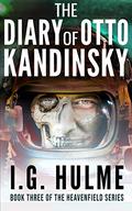 The Diary of Otto Kandinsky  (Heavenfield, #3) by I.G. Hulme