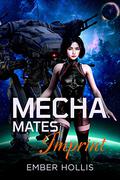 Imprint: Mecha Mates (Mecha Mates #1) by Ember Hollis