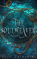 The Soulweaver (The Soulweaver #1) by Heidi Catherine