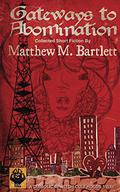 Gateways to Abomination: Collected Short Fiction by Matthew M. Bartlett