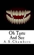 Oh Taste And See by A.S. Chambers
