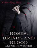 Roses, Briars and Blood: A Gothic Re-Telling of Sleeping Beauty by Alyne de Winter
