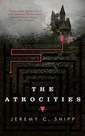 The Atrocities by Jeremy C. Shipp