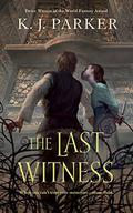 The Last Witness by K.J. Parker