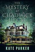 The Mystery at Chadwick House by Kate Parker