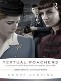 Textual Poachers: Television Fans and Participatory Culture by Henry Jenkins