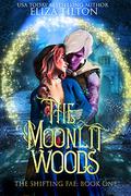The Moonlit Woods (The Shifting Fae #1) by Eliza Tilton