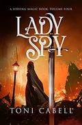 Lady Spy (The Serving Magic #4) by Toni Cabell