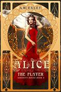 Alice, the Player by A.W. Exley