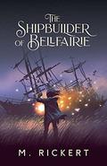 The Shipbuilder of Bellfairie by M. Rickert