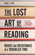 The Lost Art of Reading: Why Books Matter in a Distracted Time  (Large Print 16pt) by David L. Ulin