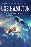 USS Hamilton: Miasma Burn (USS Hamilton #2) by Mark Wayne McGinnis