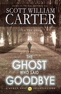 The Ghost Who Said Goodbye by Scott William Carter