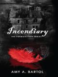 Incendiary by Amy A. Bartol