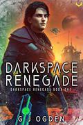 Darkspace Renegade (Darkspace Renegade #1) by G.J. Ogden