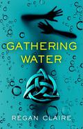 Gathering Water (Gathering Water #1) by Regan Claire