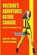 Voltaire's Adventures Before Candide: And Other Improbable Tales by Martin D. Gibbs