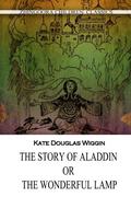 The Story of Aladdin; Or, the Wonderful Lamp by Kate Douglas Wiggin
