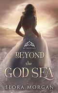 Beyond the God Sea (Beyond the God Sea #1) by Elora Morgan