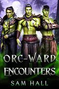 Orc-Ward Encounters by Sam Hall