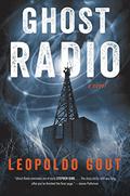 Ghost Radio: A Novel by Leopoldo Gout