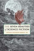 The Seven Beauties of Science Fiction by Istvan Csicsery-Ronay Jr.