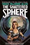 The Shattered Sphere by Roger MacBride Allen