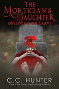 The Mortician's Daughter: One Foot in the Grave (The  Mortician’s Daughter #1) by C.C. Hunter