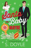 Santa Baby Maybe (Kane Christmas #2) by S. Doyle