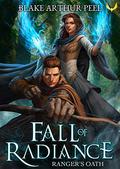 Ranger's Oath (Arc of Radiance/Fall of Radiance #1) by Blake Arthur Peel