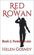 Red Rowan: Book 1: Forester's son (Red Rowan #1) by Helen Gosney
