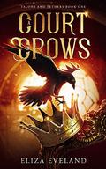 A Court of Crows  (Talons and Tethers, #1) by Eliza Eveland