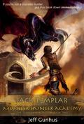 Jack Templar and the Monster Hunter Academy by Jeff Gunhus